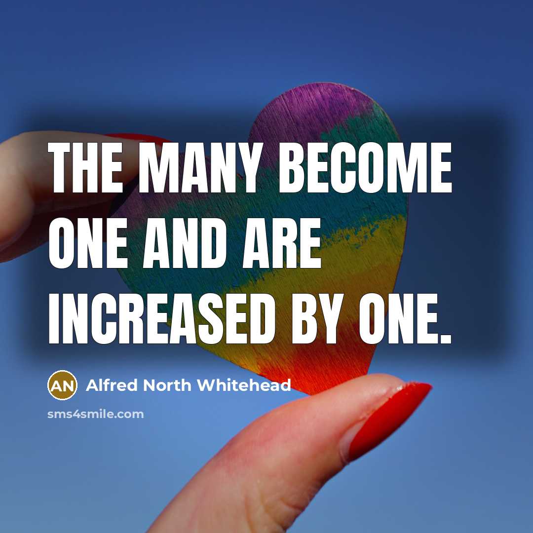 “The many become one and are increased by one.…” quote by Alfred North Whitehead