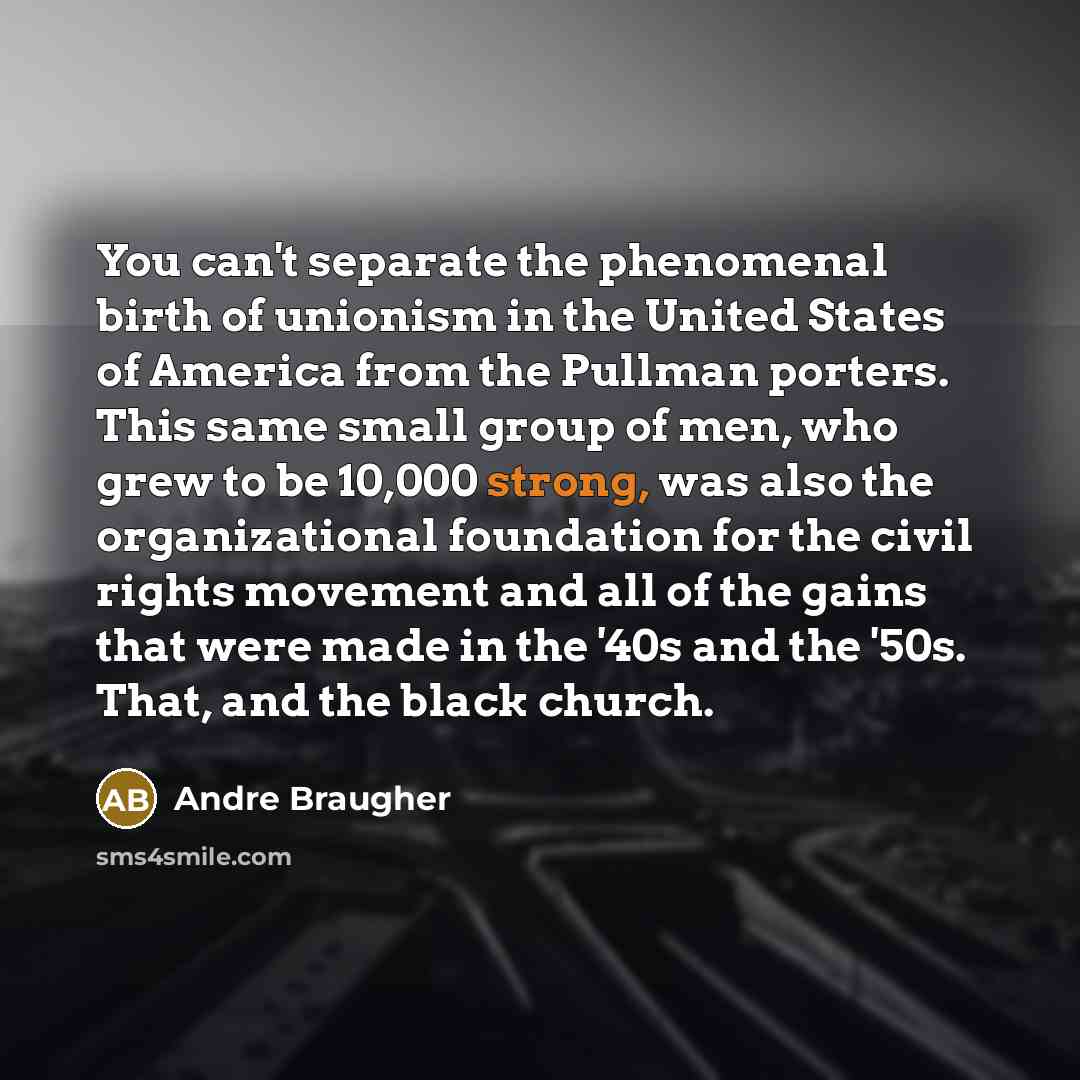 “You can't separate the phenomenal birth of unionism in the…” quote by Andre Braugher