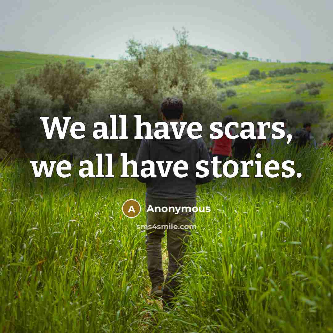 “We all have scars, we all have stories.…” quote by Anonymous