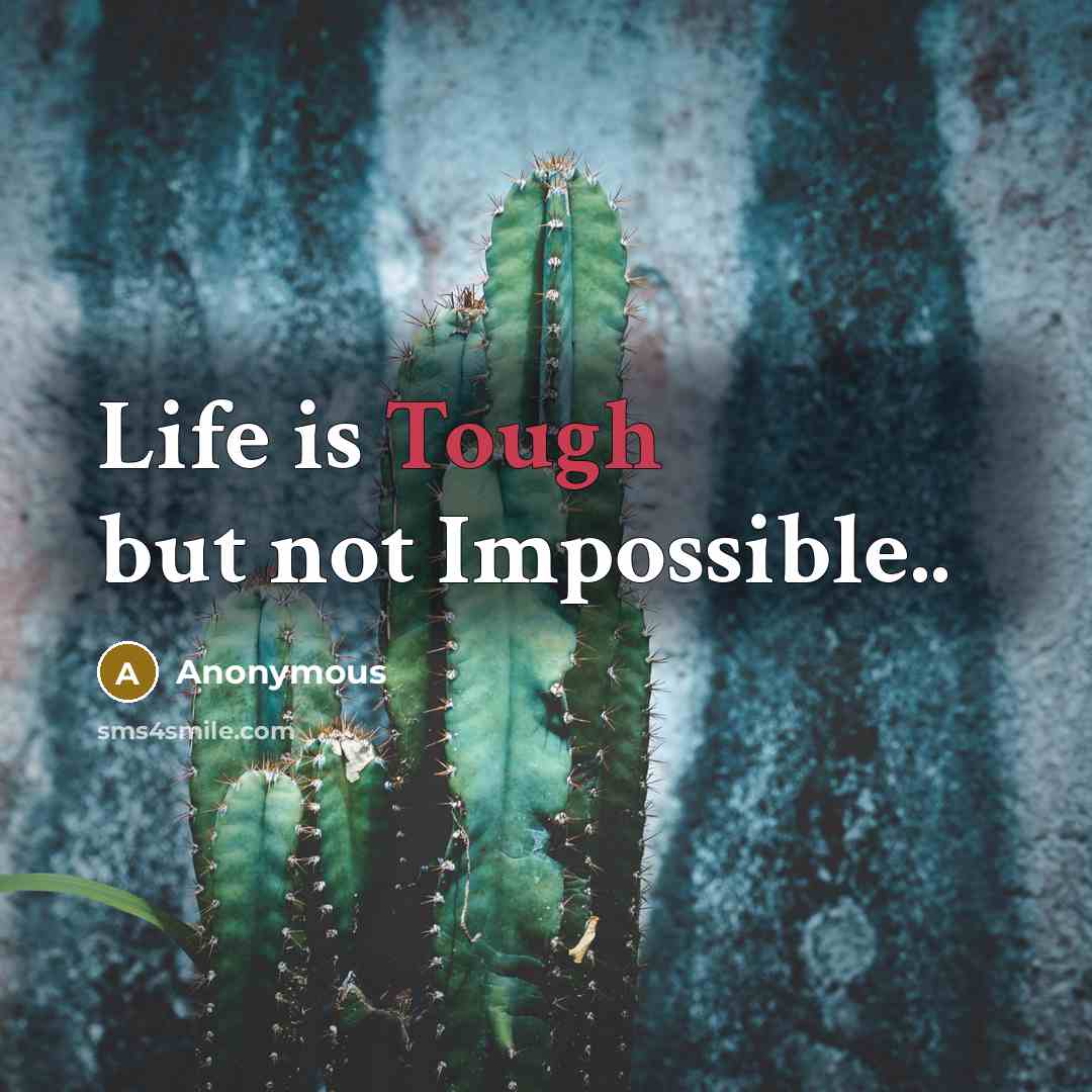 “Life is Tough but not Impossible..…” quote by Anonymous