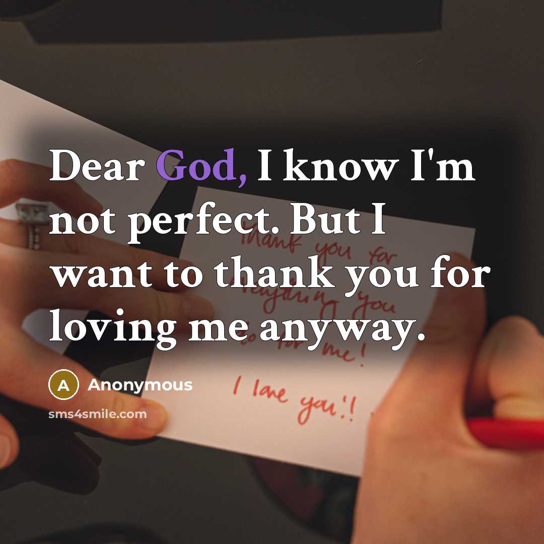 “Dear God, I know I'm not perfect. But I want…” quote by Anonymous
