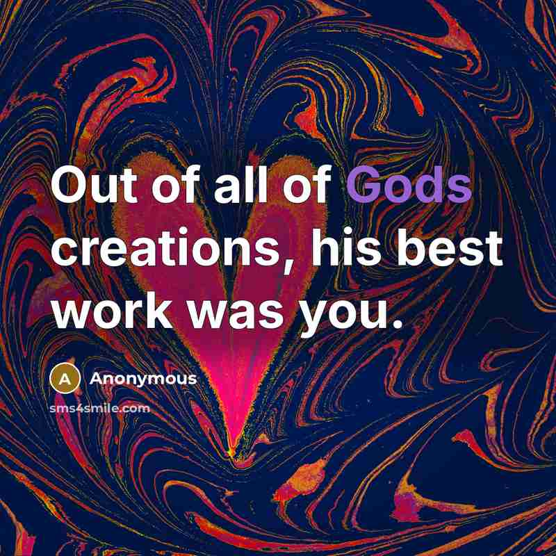 “Out of all of Gods creations, his best work was you.” quote by Anonymous