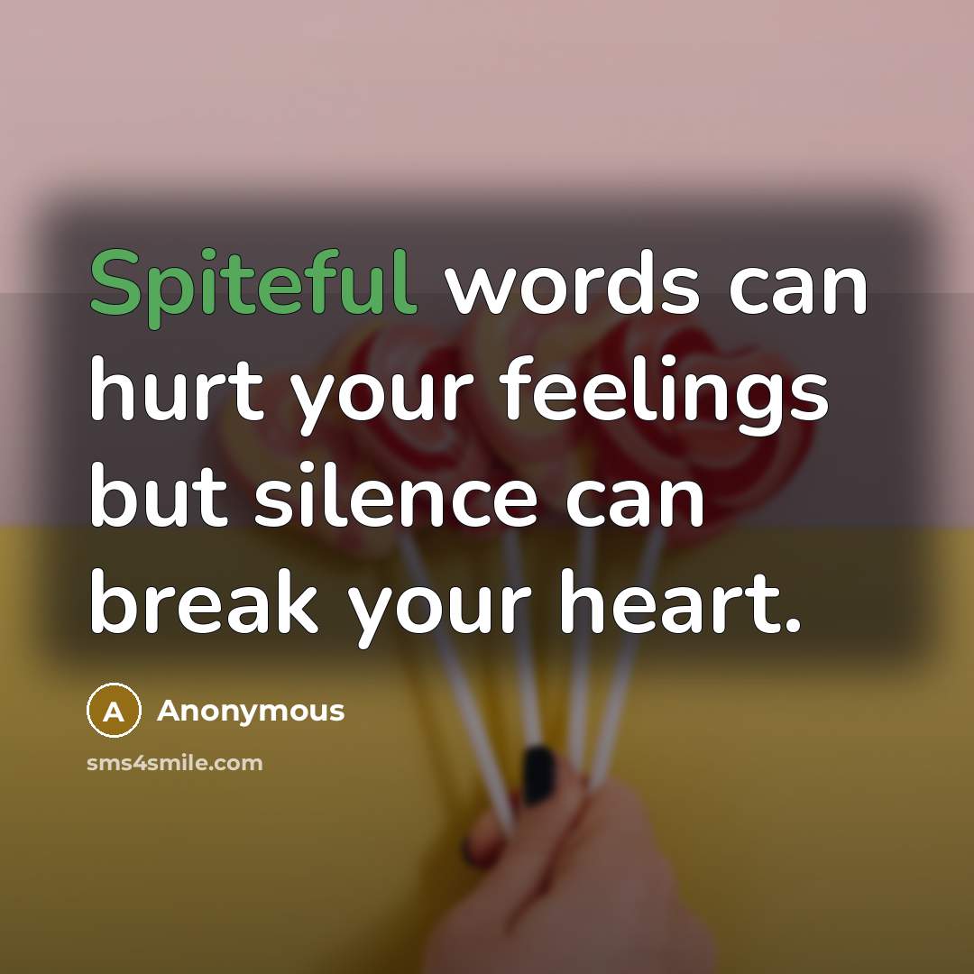 “Spiteful words can hurt your feelings but silence can break…” quote by Anonymous