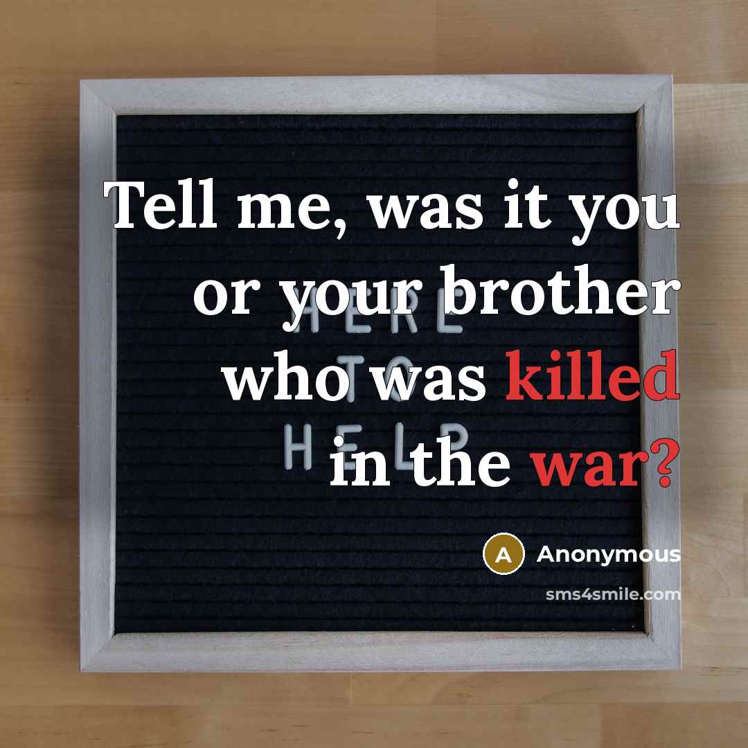 “Tell me, was it you or your brother who was…” quote by Anonymous