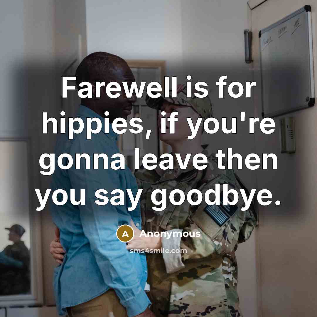 “Farewell is for hippies, if you're gonna leave then you…” quote by Anonymous
