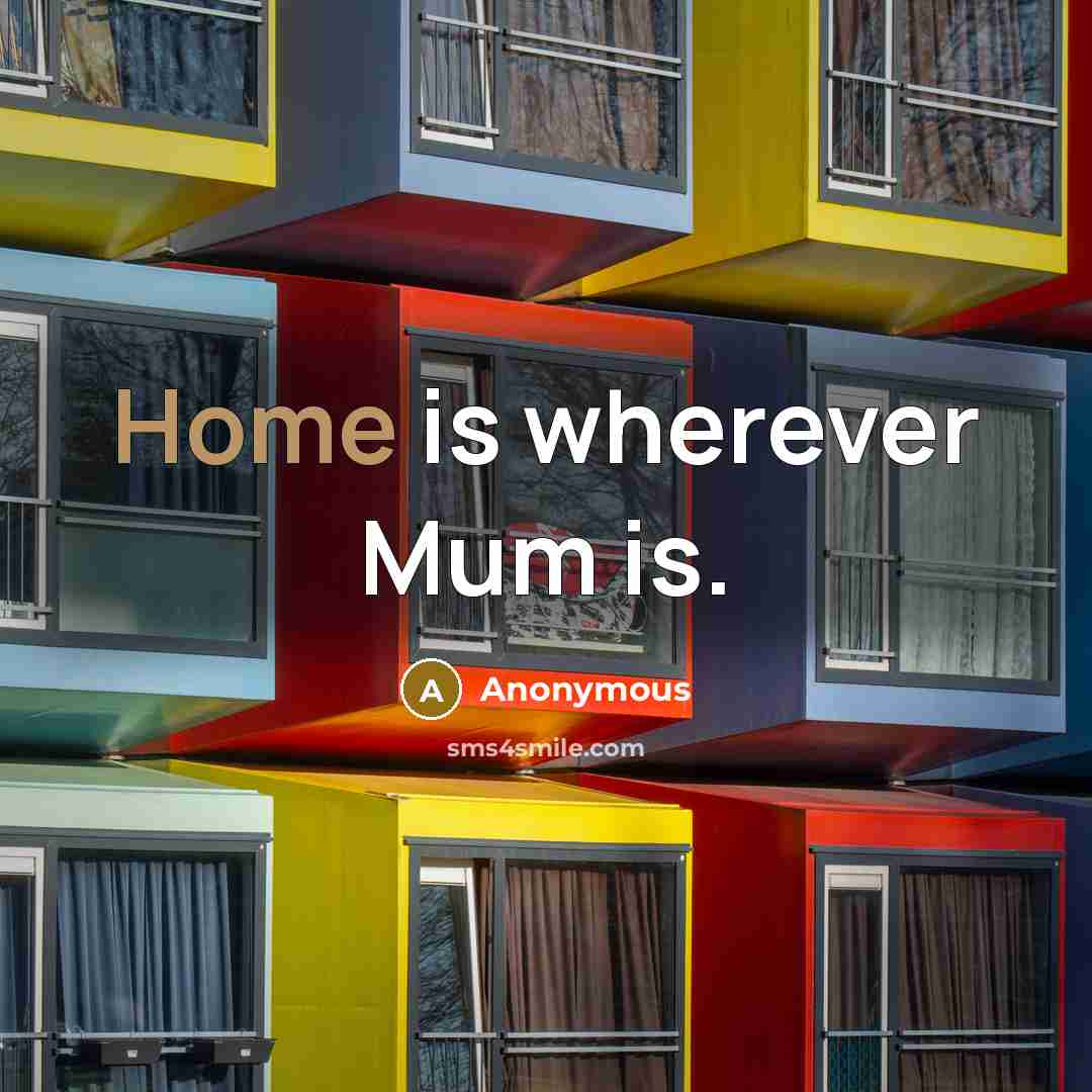 “Home is wherever Mum is.…” quote by Anonymous
