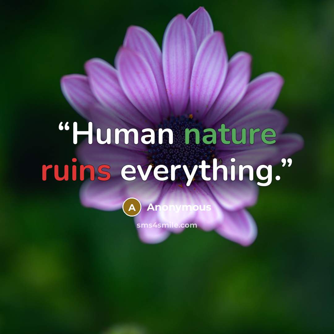“Human nature ruins everything.” quote by Anonymous