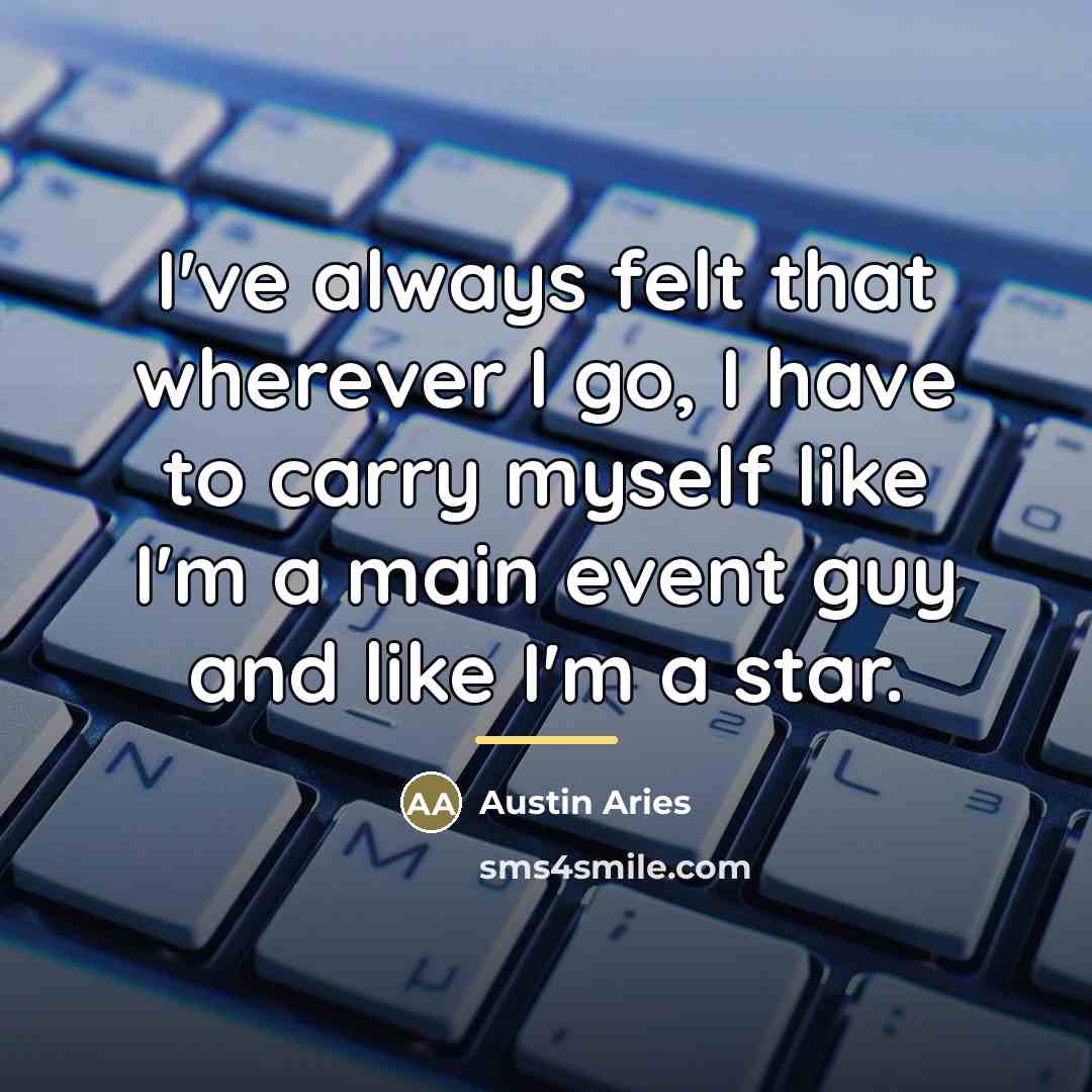 “I've always felt that wherever I go, I have to…” quote by Austin Aries