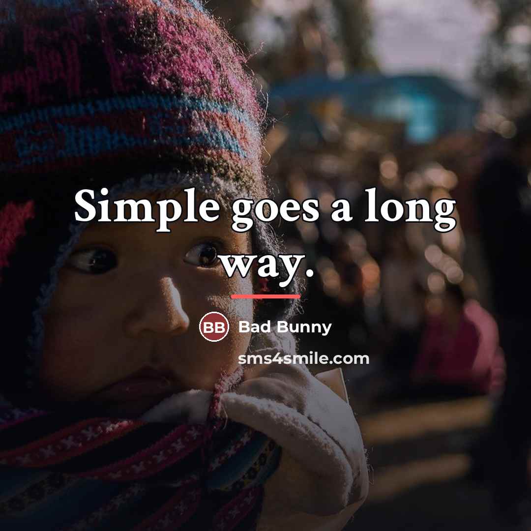 “Simple goes a long way.…” quote by Bad Bunny