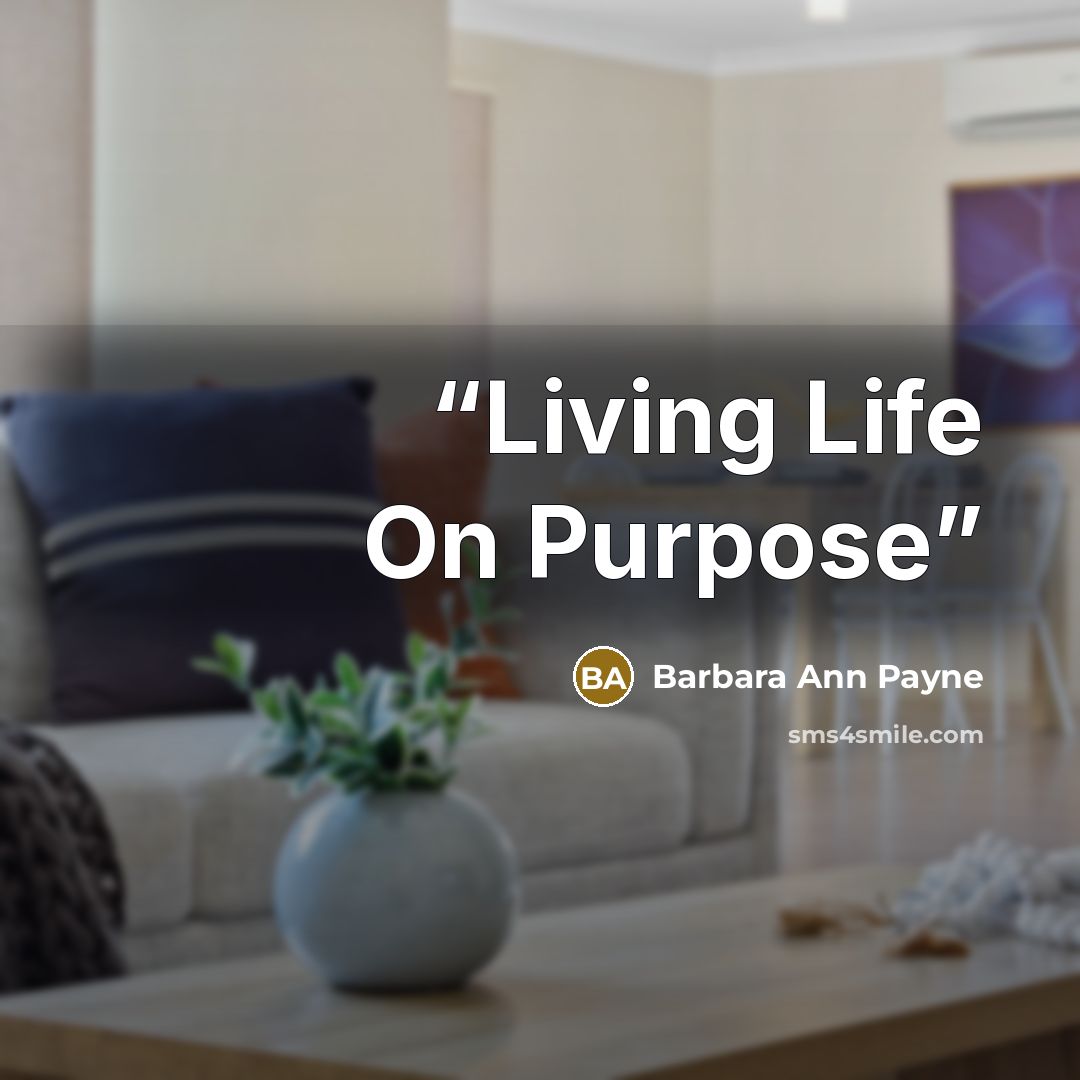 “Living Life On Purpose” quote by Barbara Ann Payne