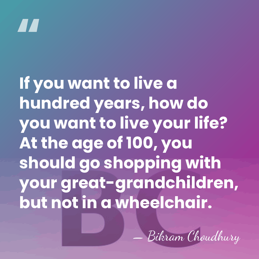 If you want to live a hundred years, how do you want&hellip; - Bikram Choudhury