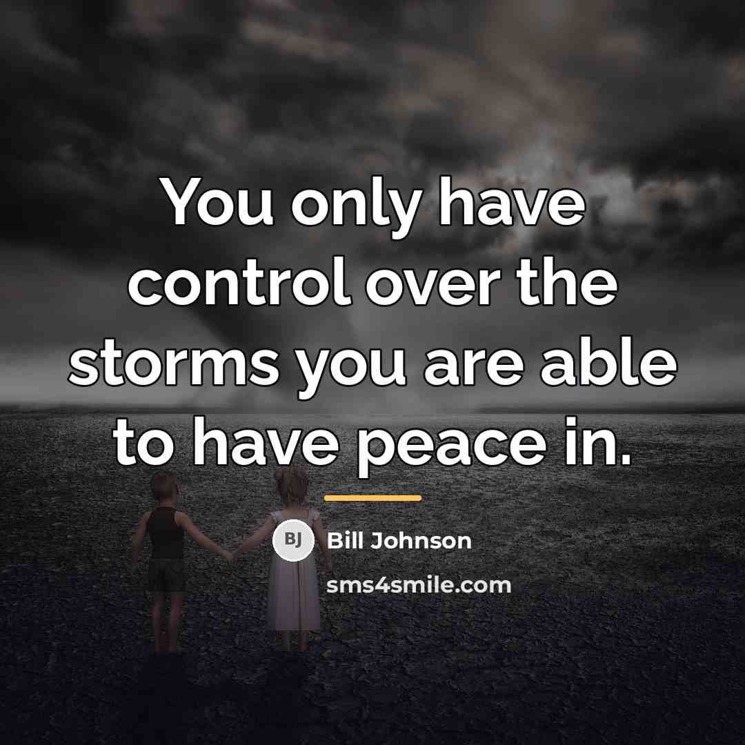 “You only have control over the storms you are able…” quote by Bill Johnson