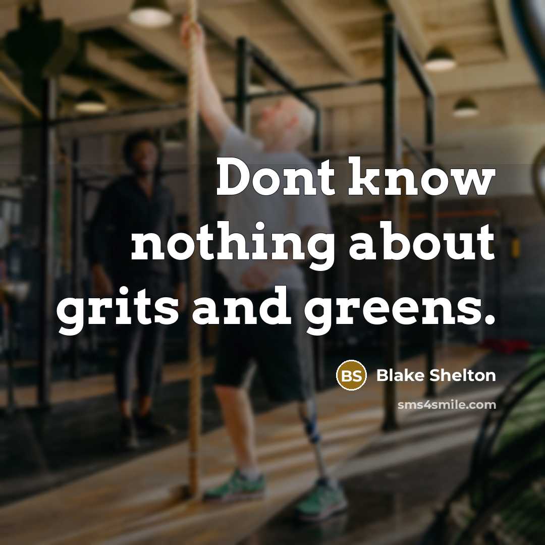 “Dont know nothing about grits and greens.…” quote by Blake Shelton