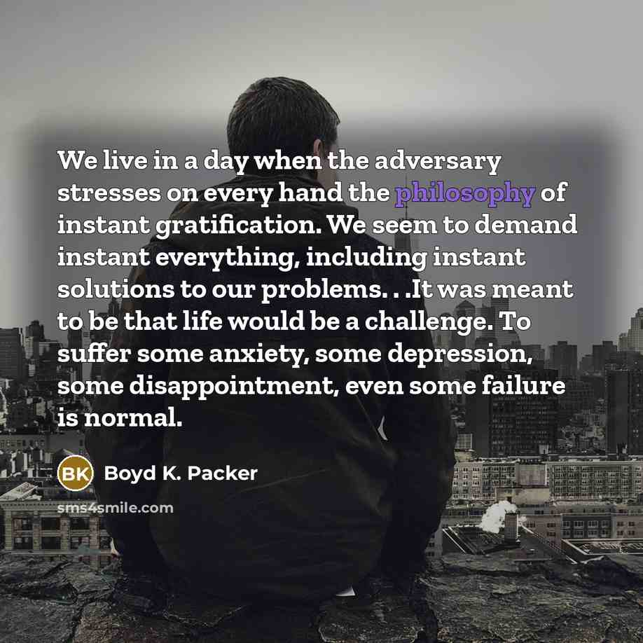 “We live in a day when the adversary stresses on…” quote by Boyd K. Packer