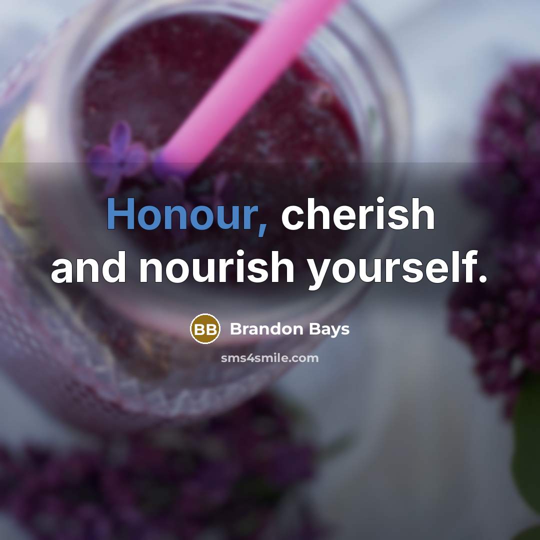 “Honour, cherish and nourish yourself.…” quote by Brandon Bays