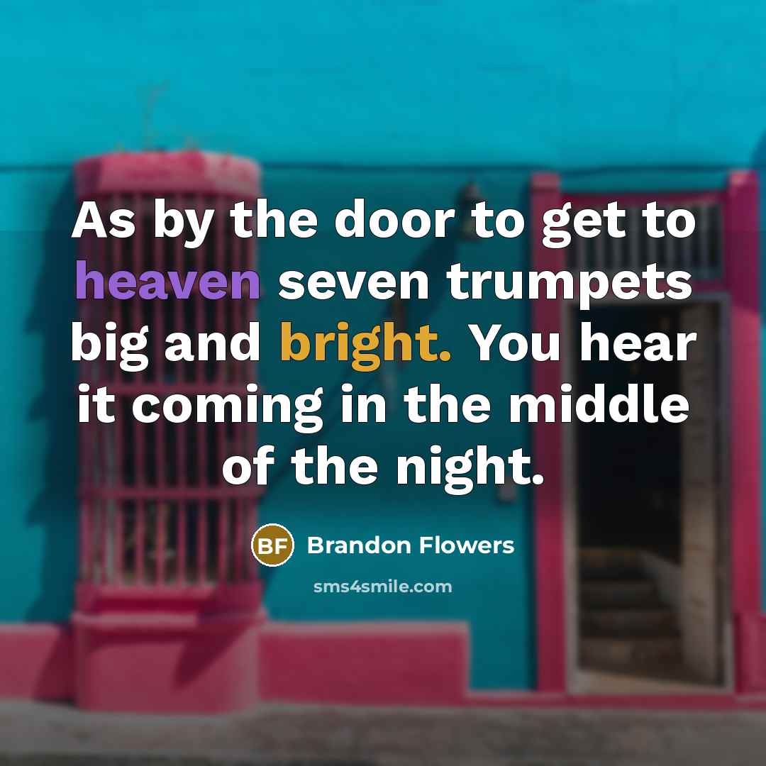 “As by the door to get to heaven seven trumpets…” quote by Brandon Flowers
