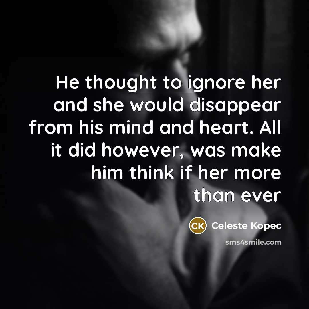 “He thought to ignore her and she would disappear from…” quote by Celeste Kopec