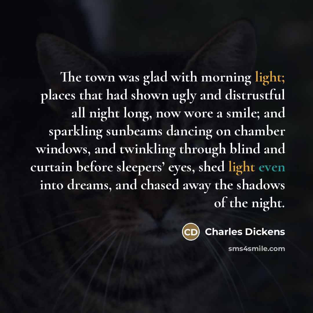 “The town was glad with morning light; places that had…” quote by Charles Dickens