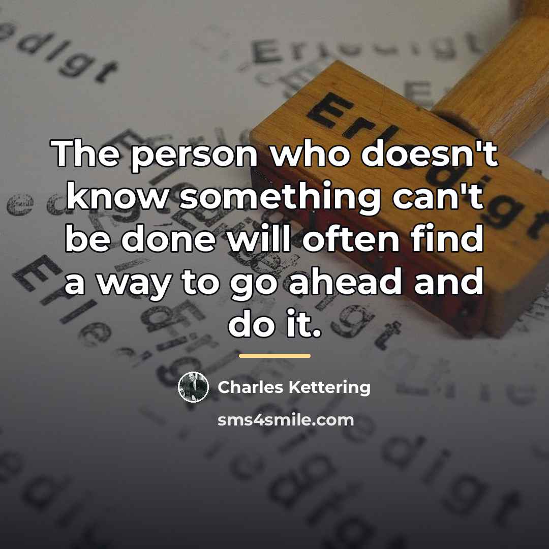 “The person who doesn't know something can't be done will…” quote by Charles Kettering