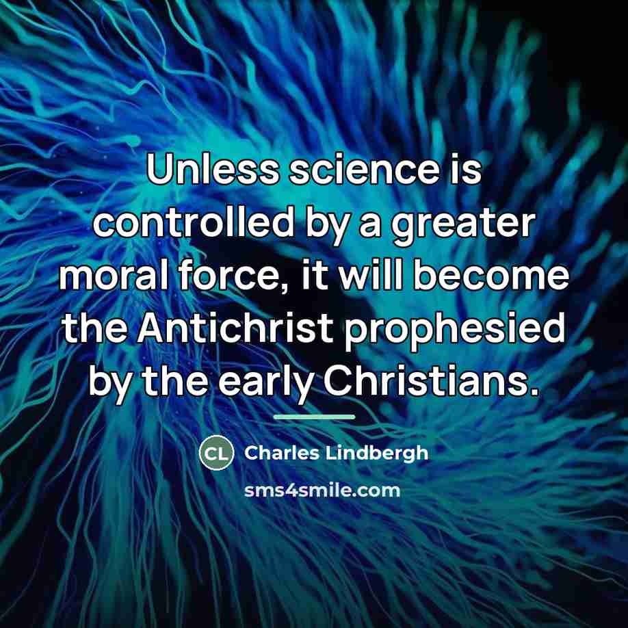 “Unless science is controlled by a greater moral force, it…” quote by Charles Lindbergh