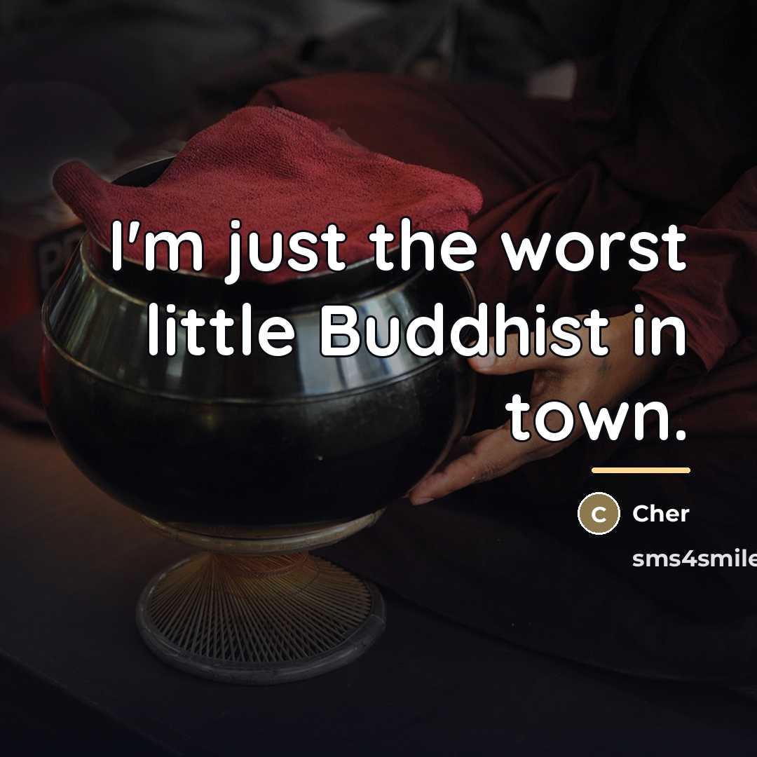 “I'm just the worst little Buddhist in town.…” quote by Cher