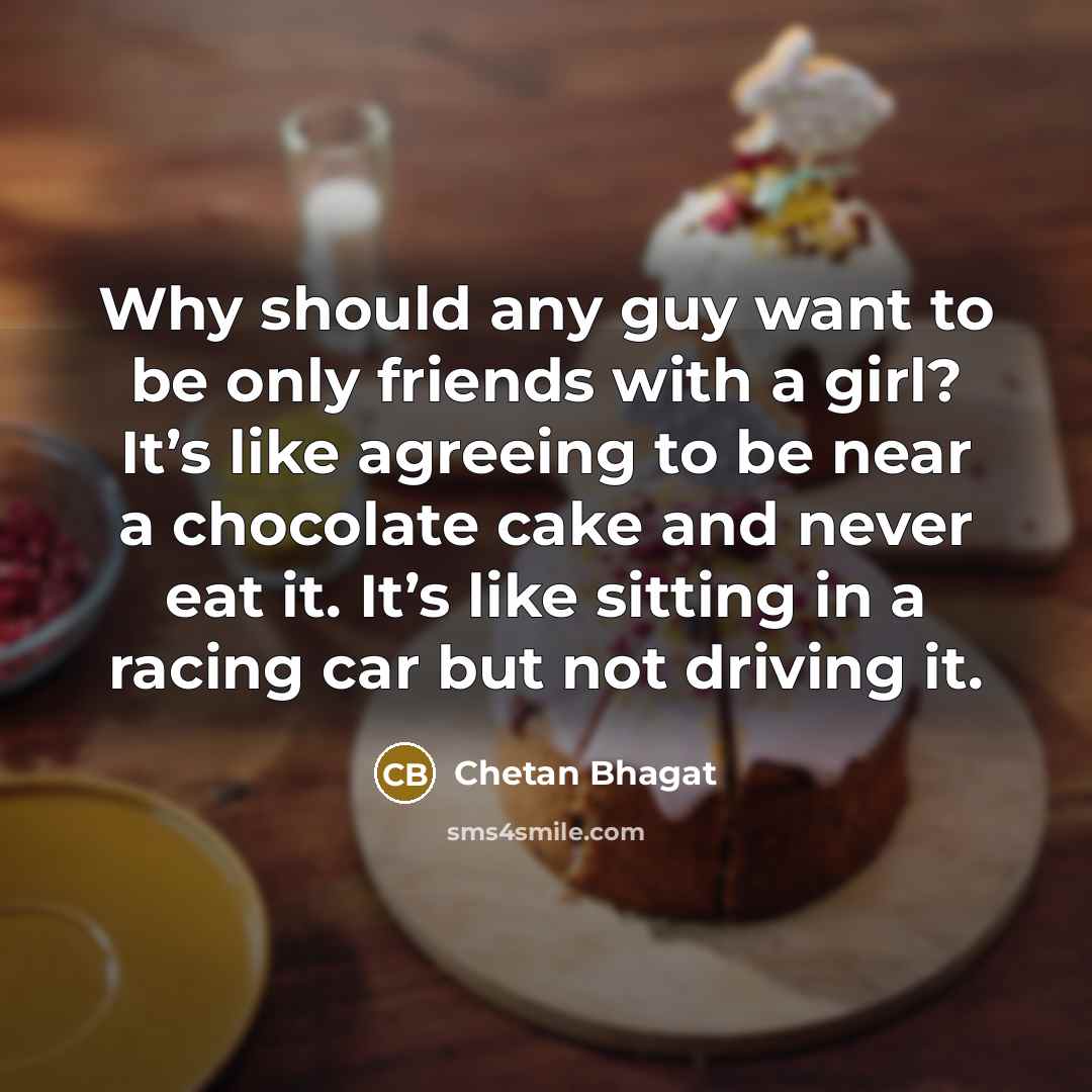 “Why should any guy want to be only friends with…” quote by Chetan Bhagat