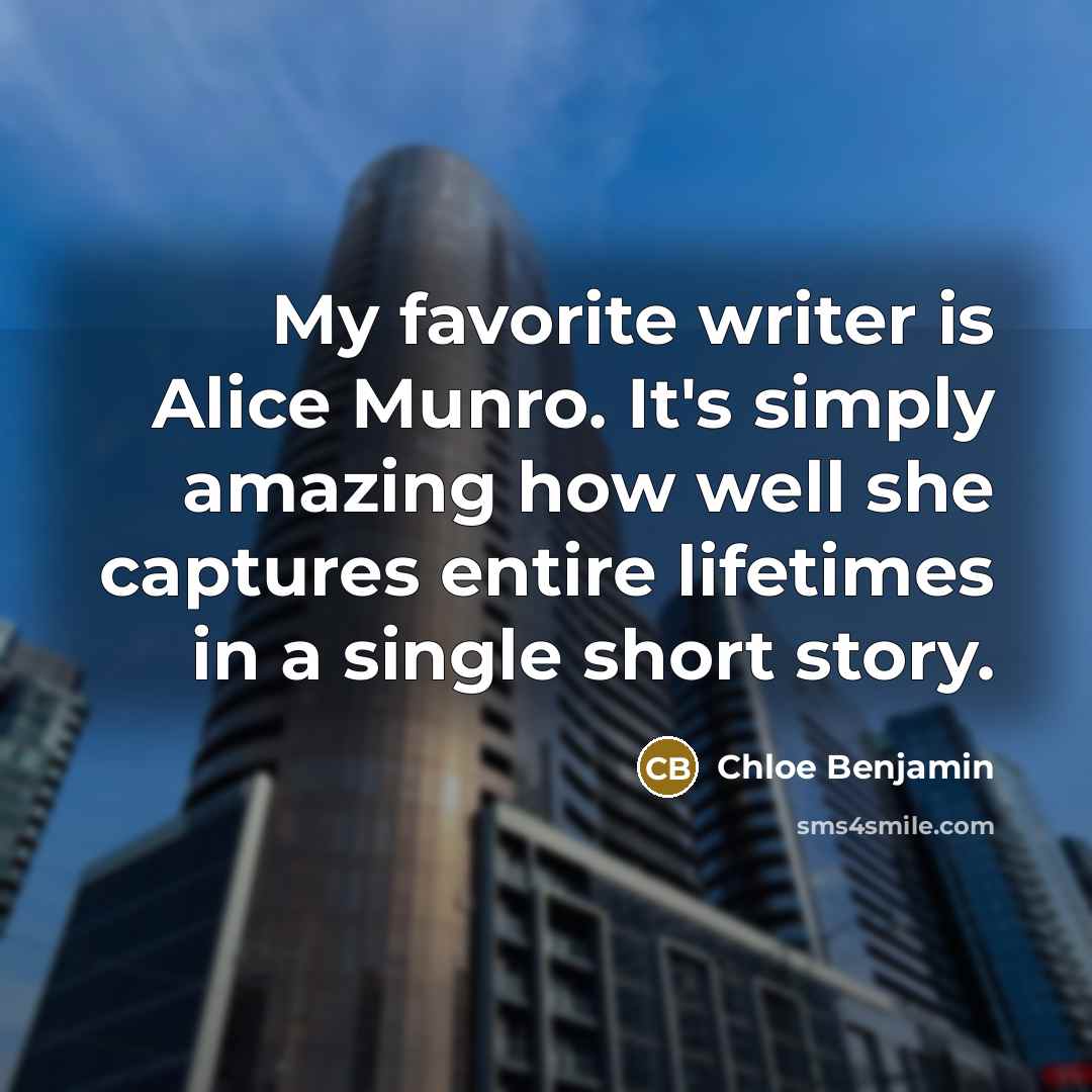 “My favorite writer is Alice Munro. It's simply amazing how…” quote by Chloe Benjamin