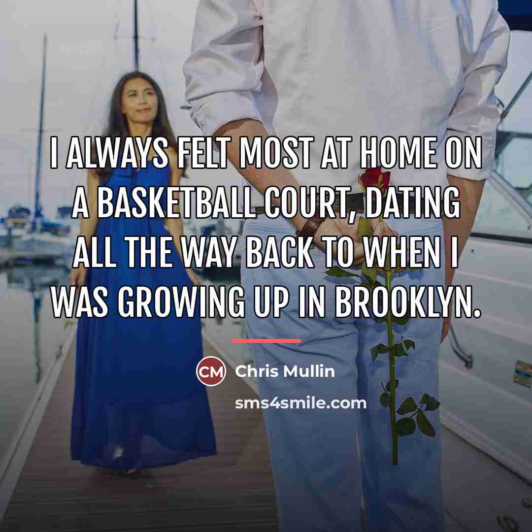“I always felt most at home on a basketball court,…” quote by Chris Mullin