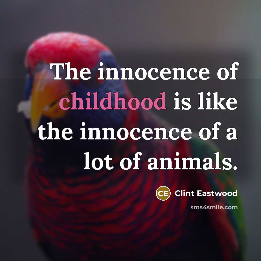 “The innocence of childhood is like the innocence of a…” quote by Clint Eastwood