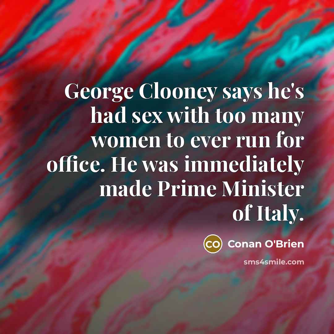 “George Clooney says he's had sex with too many women…” quote by Conan O'Brien