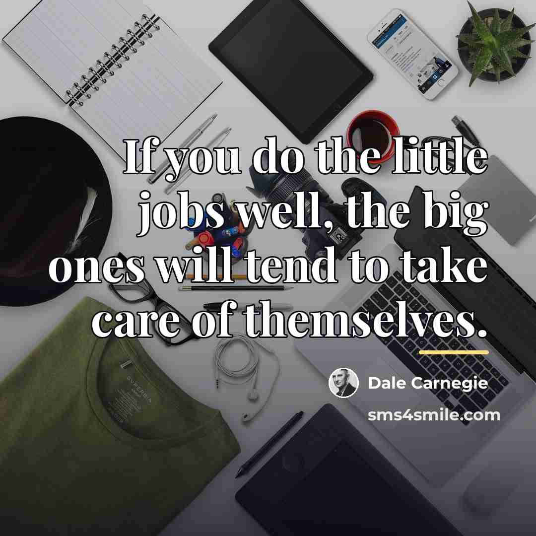“If you do the little jobs well, the big ones…” quote by Dale Carnegie