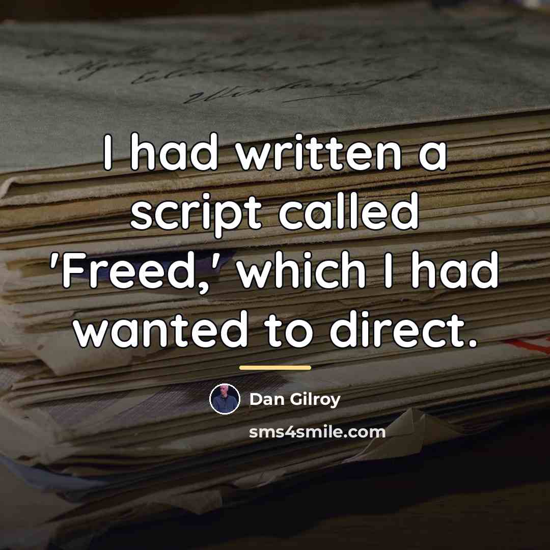 “I had written a script called 'Freed,' which I had…” quote by Dan Gilroy
