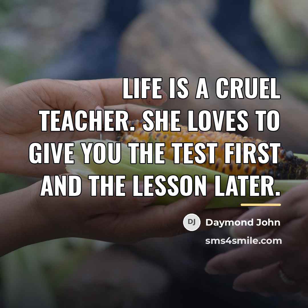 “Life is a cruel teacher. She loves to give you…” quote by Daymond John