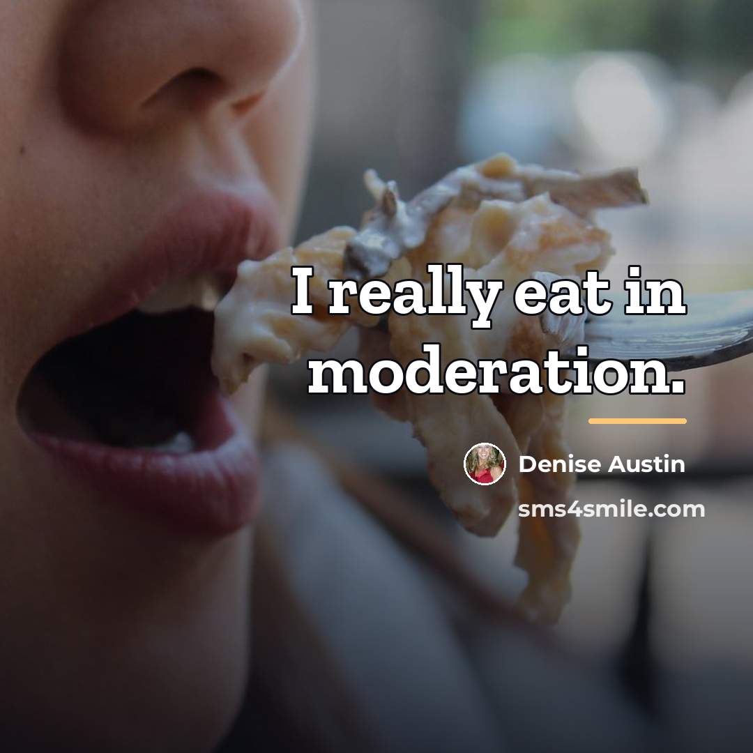 “I really eat in moderation.…” quote by Denise Austin