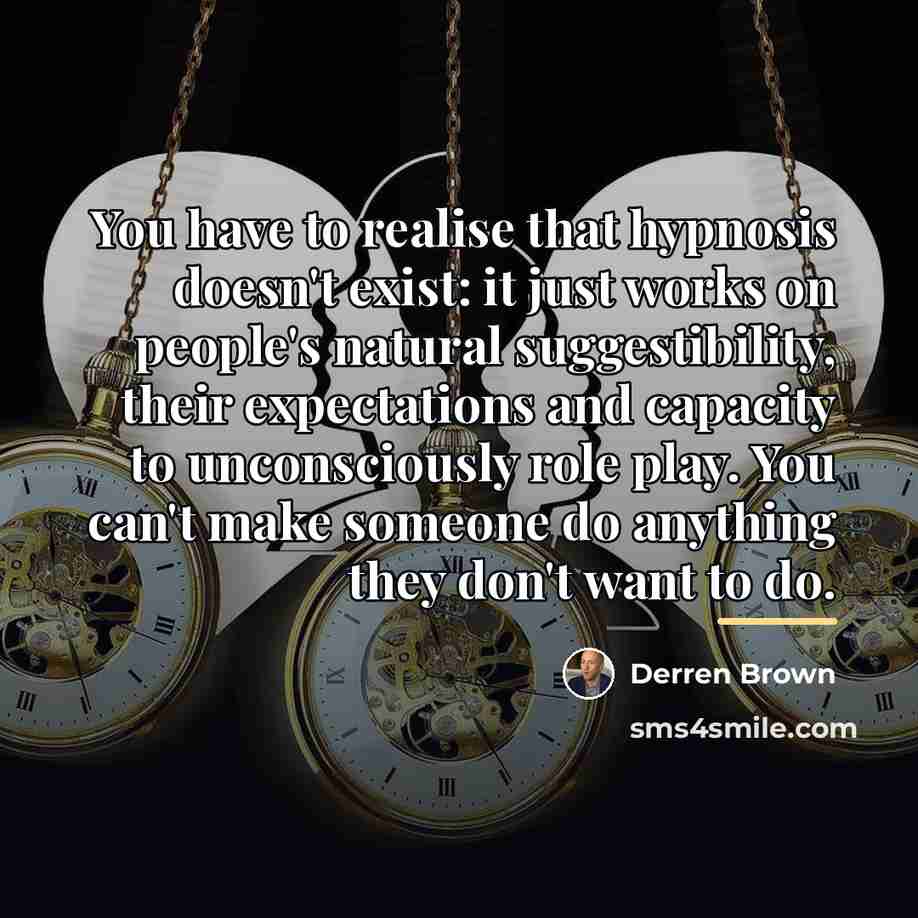 “You have to realise that hypnosis doesn't exist: it just…” quote by Derren Brown