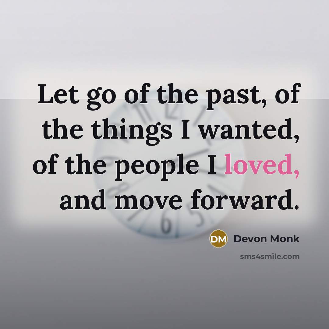 “Let go of the past, of the things I wanted,…” quote by Devon Monk