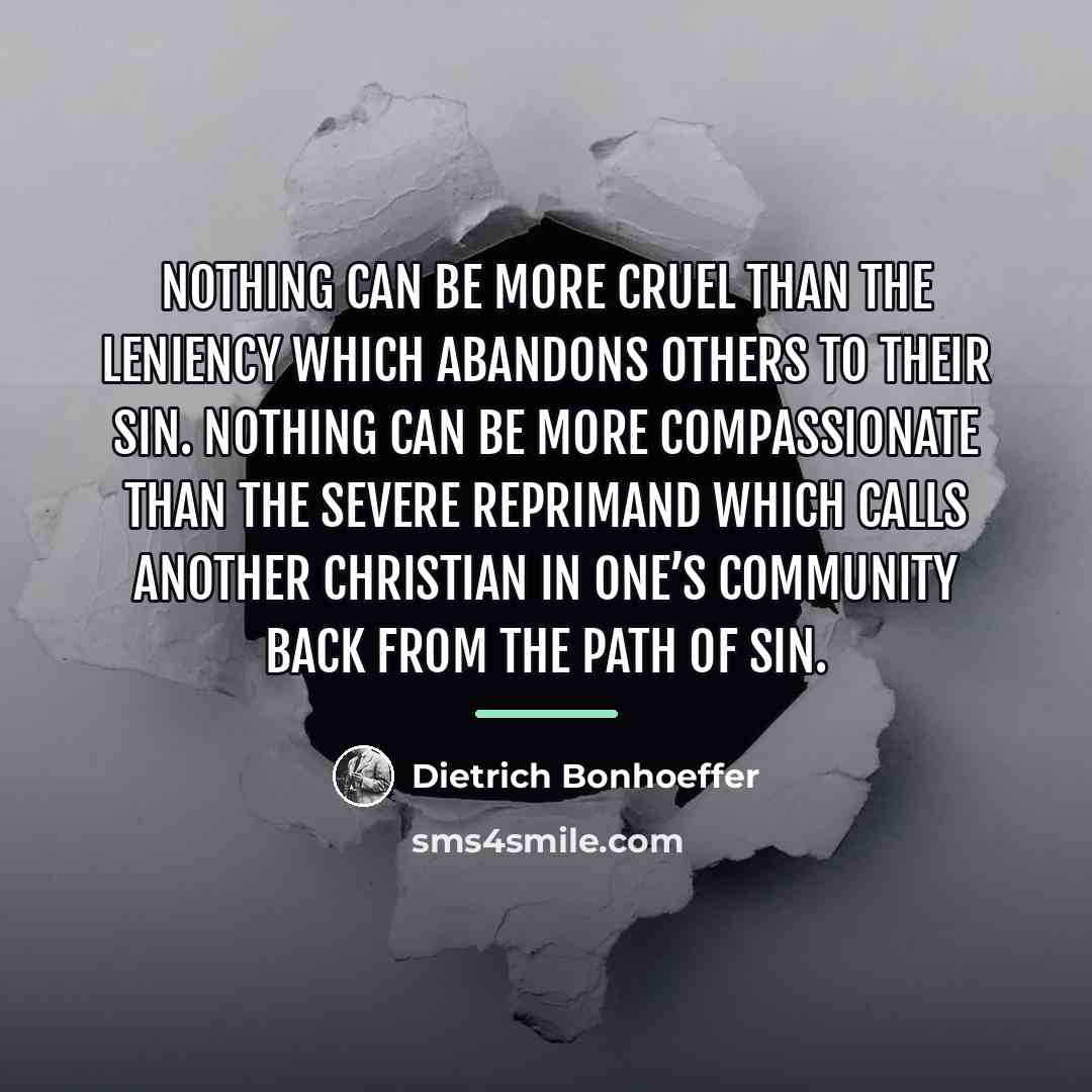 “Nothing can be more cruel than the leniency which abandons…” quote by Dietrich Bonhoeffer