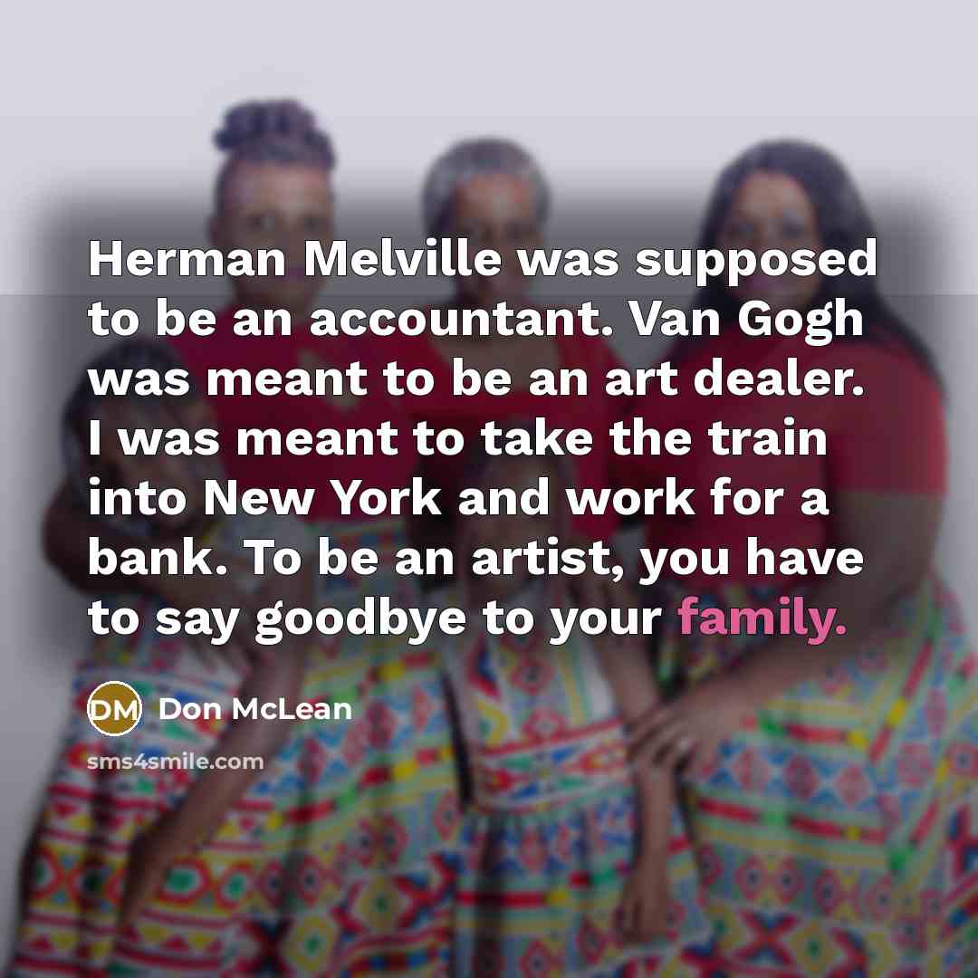 “Herman Melville was supposed to be an accountant. Van Gogh…” quote by Don McLean