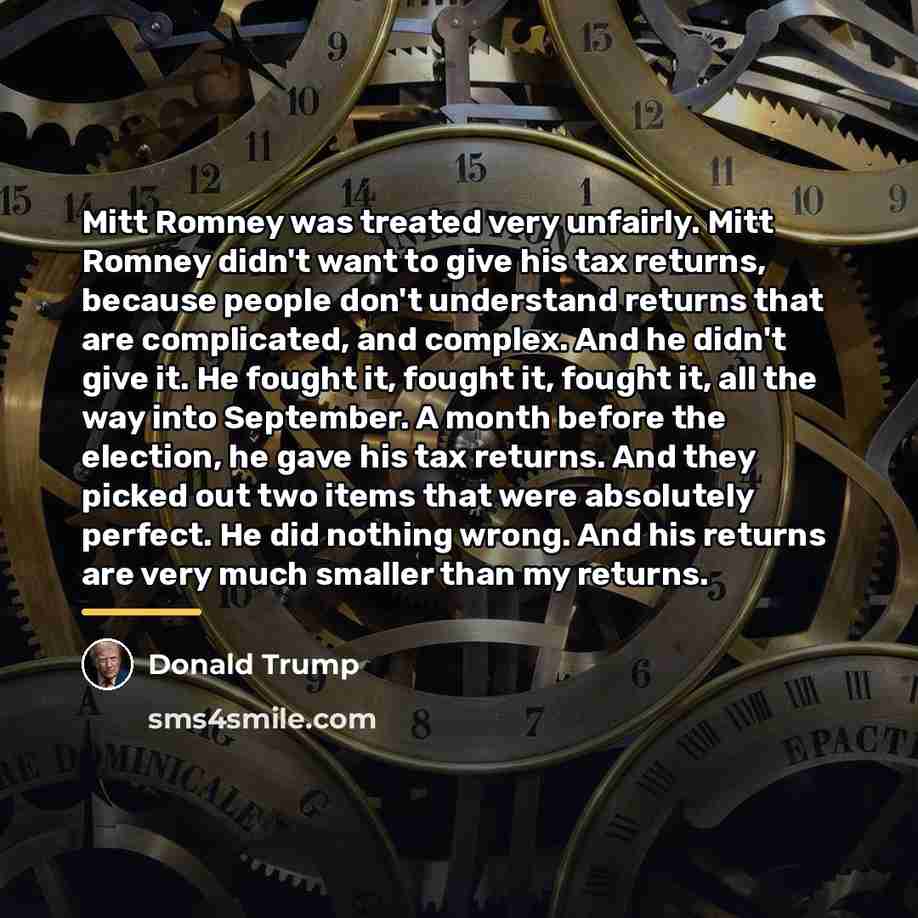 “Mitt Romney was treated very unfairly. Mitt Romney didn't want…” quote by Donald Trump