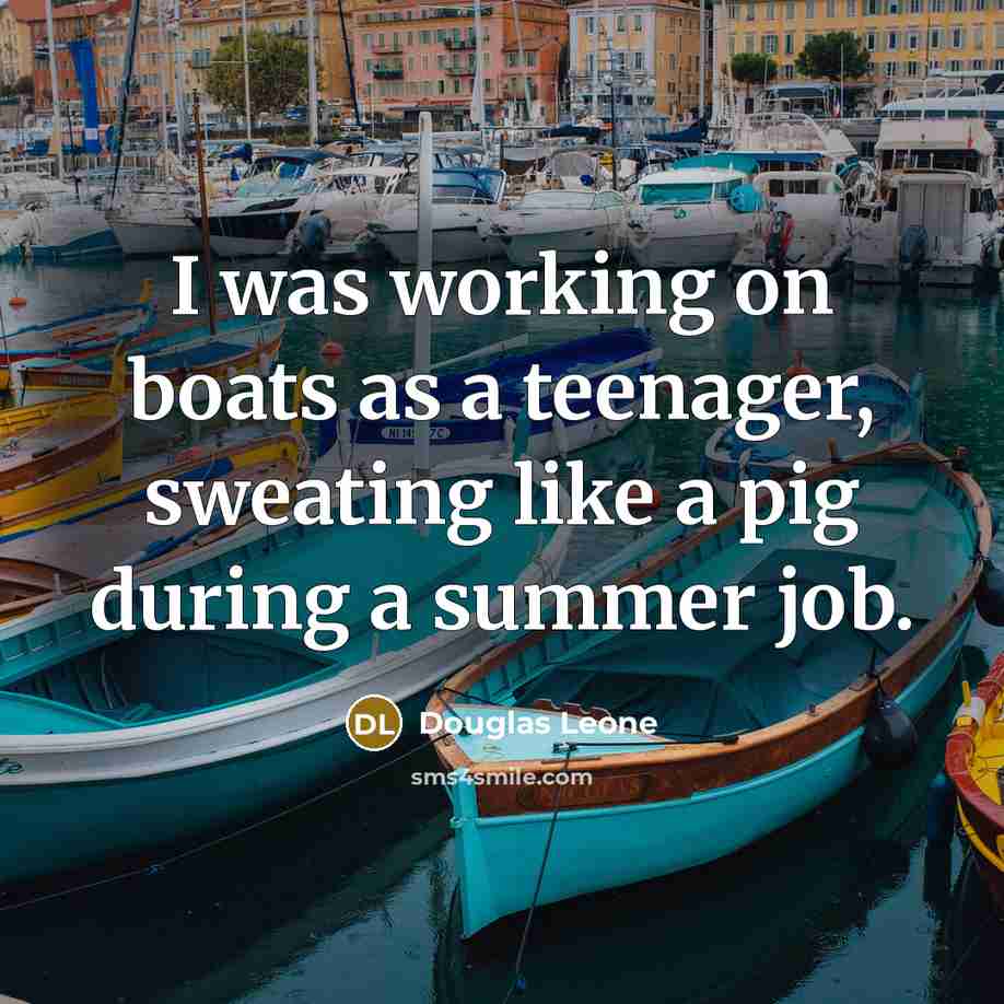 “I was working on boats as a teenager, sweating like…” quote by Douglas Leone