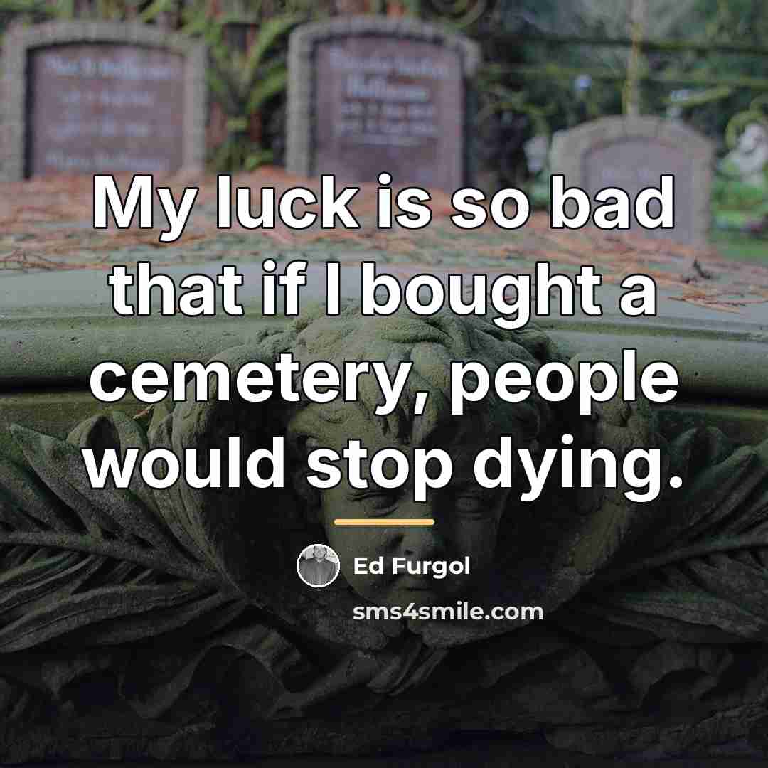 “My luck is so bad that if I bought a…” quote by Ed Furgol