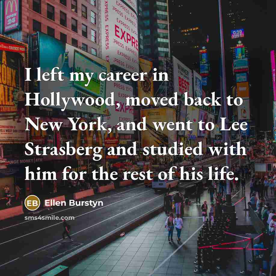“I left my career in Hollywood, moved back to New…” quote by Ellen Burstyn