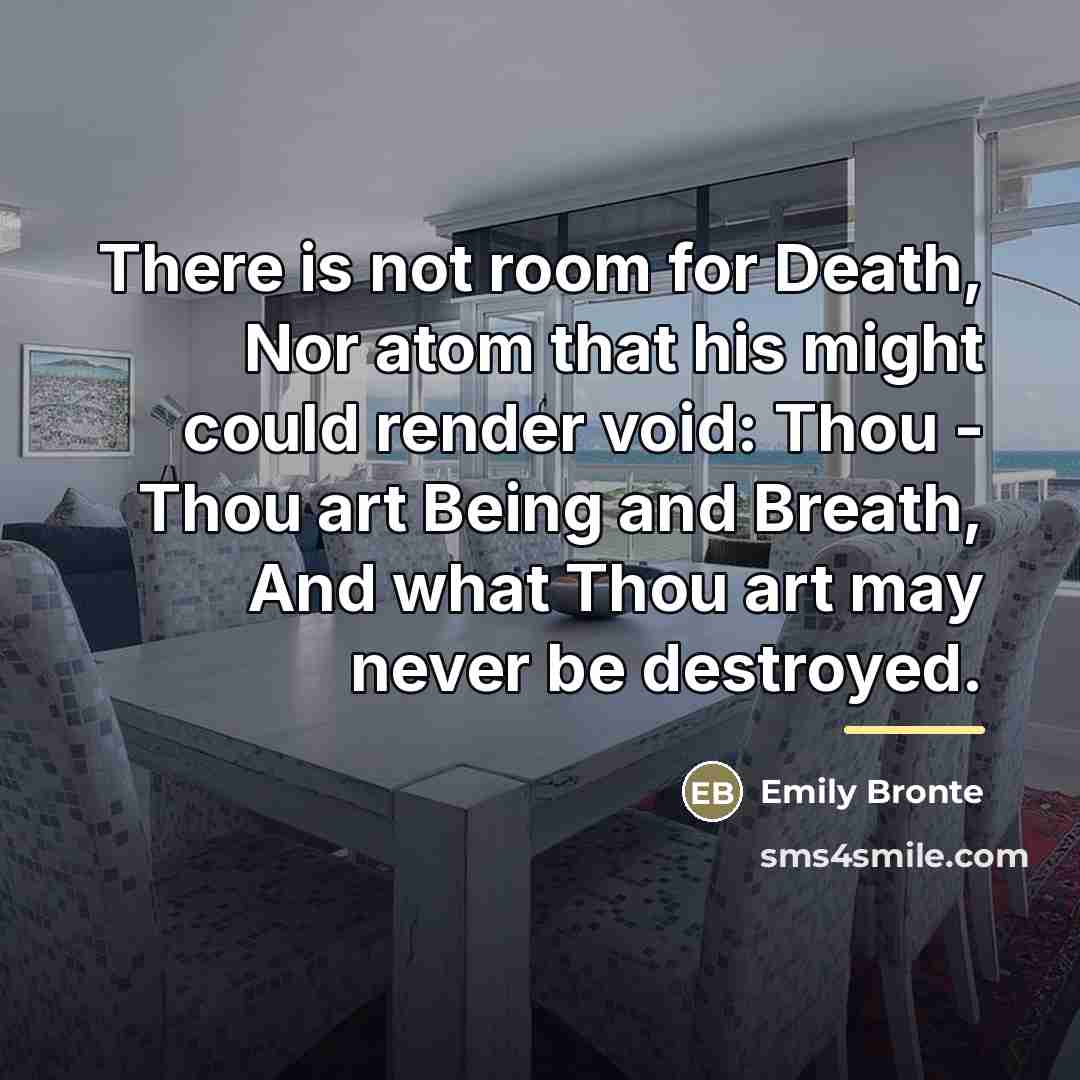 “There is not room for Death, Nor atom that his…” quote by Emily Bronte