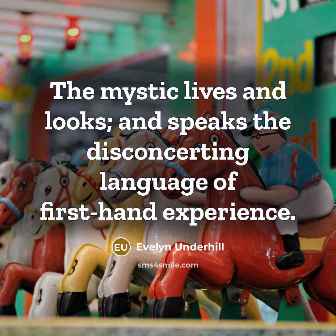“The mystic lives and looks; and speaks the disconcerting language…” quote by Evelyn Underhill