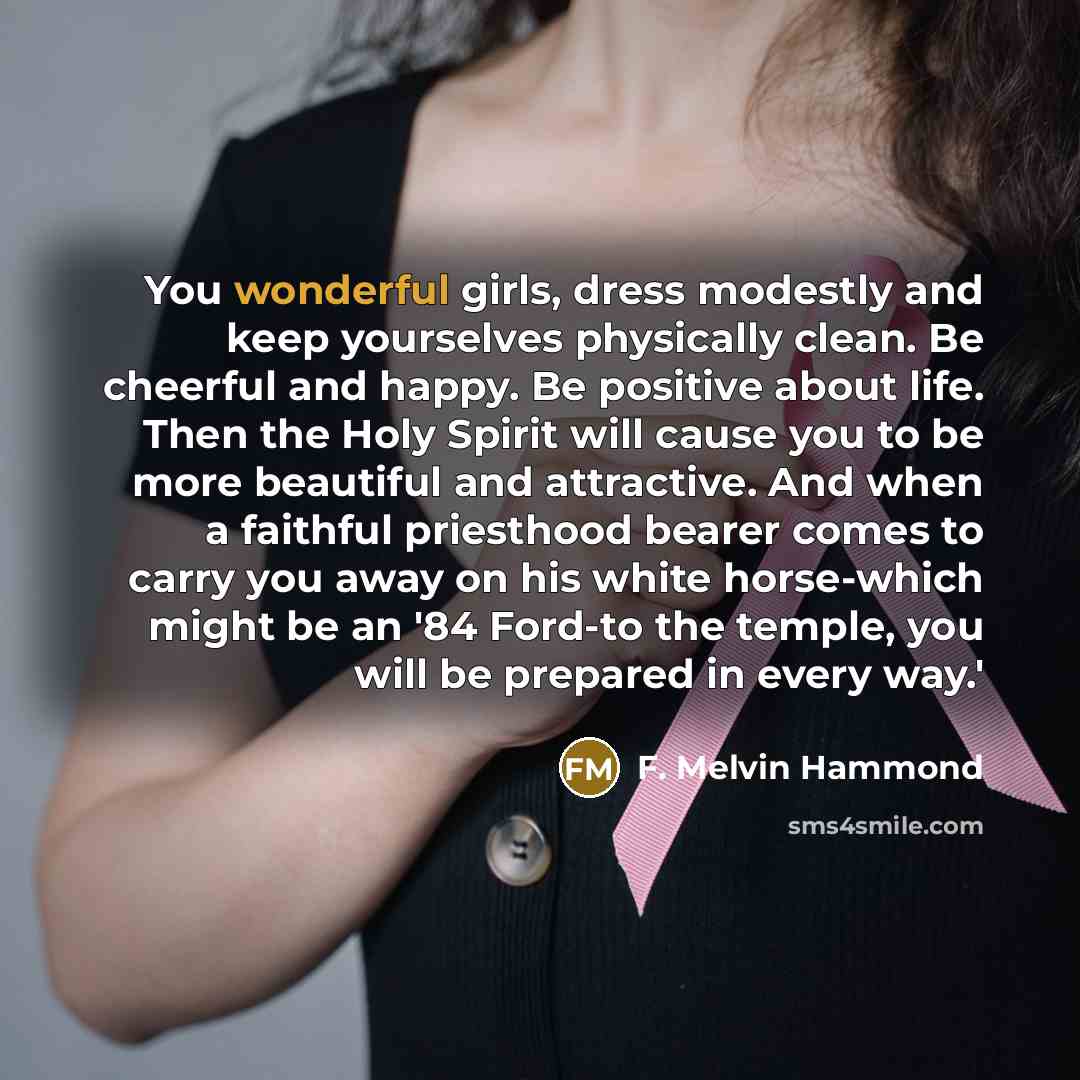 “You wonderful girls, dress modestly and keep yourselves physically clean.…” quote by F. Melvin Hammond