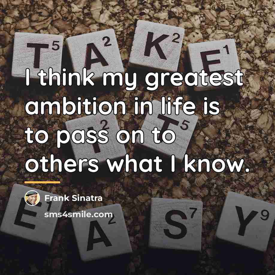 “I think my greatest ambition in life is to pass…” quote by Frank Sinatra