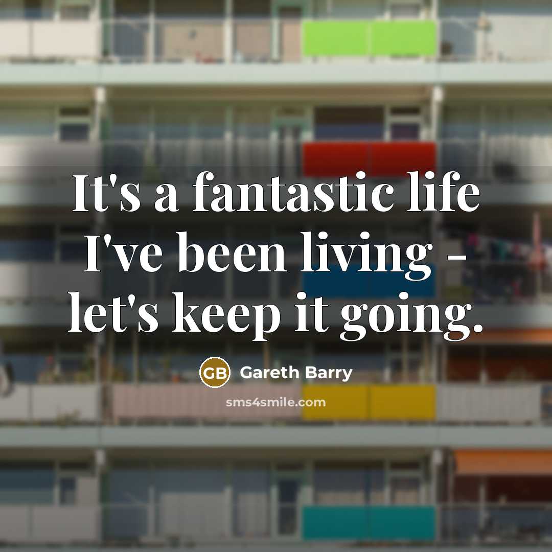 “It's a fantastic life I've been living - let's keep…” quote by Gareth Barry
