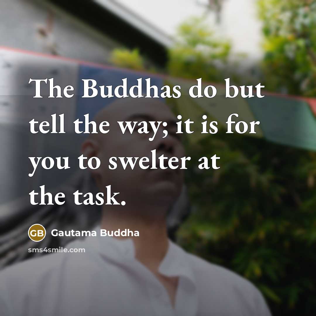 “The Buddhas do but tell the way; it is for…” quote by Gautama Buddha