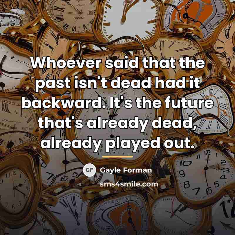 “Whoever said that the past isn't dead had it backward.…” quote by Gayle Forman