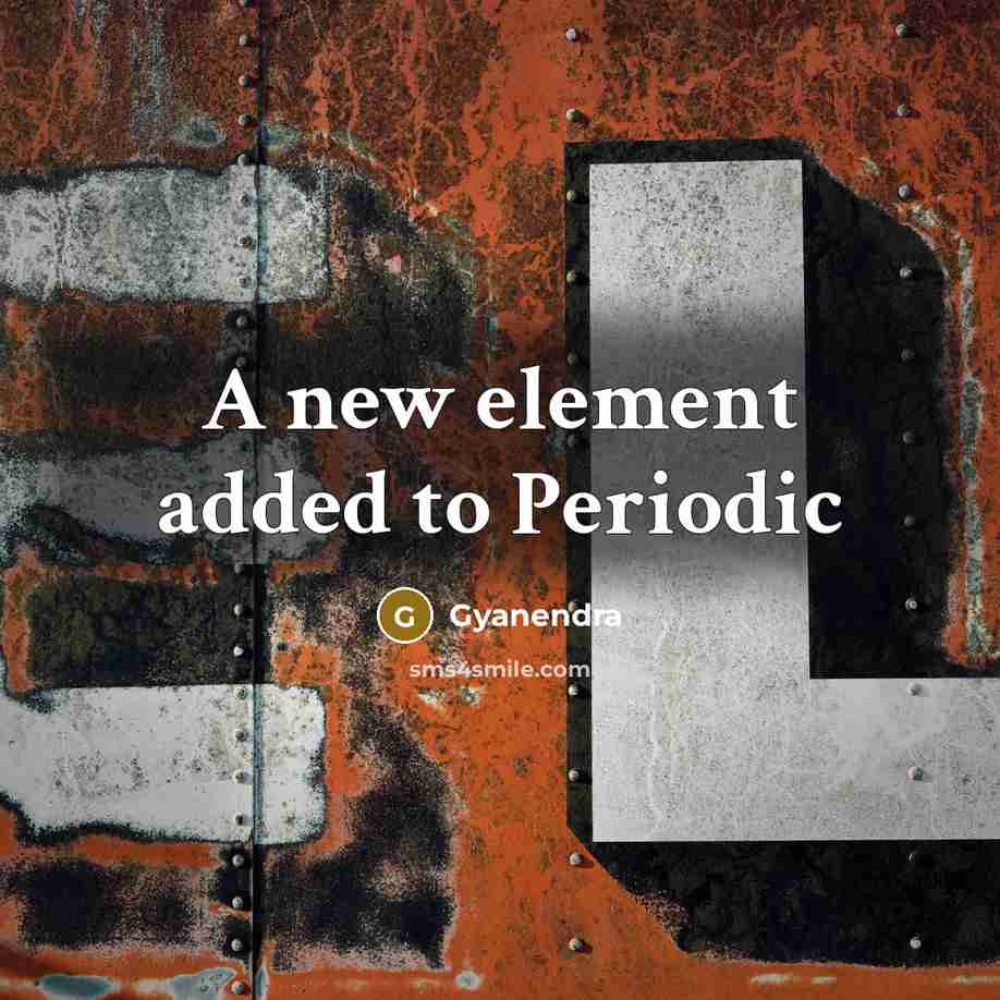 “A new element added to Periodic…” quote by Gyanendra